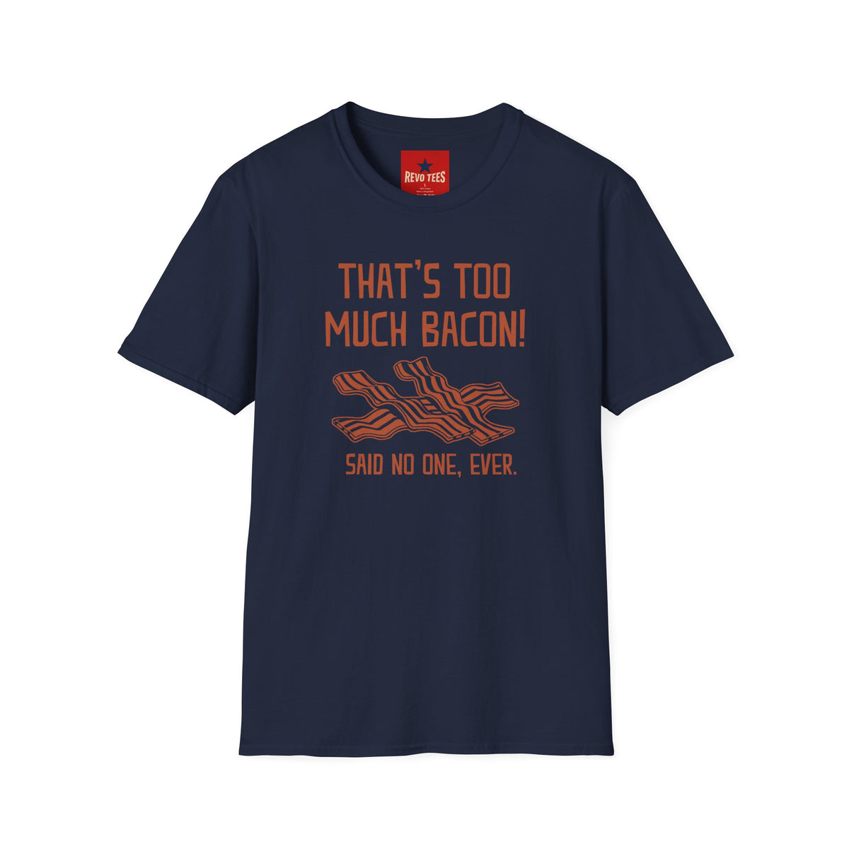 Revotees That S Too Much Bacon Funny Bacon Graphic Said No One Ever T-Shirt - alternate view 10