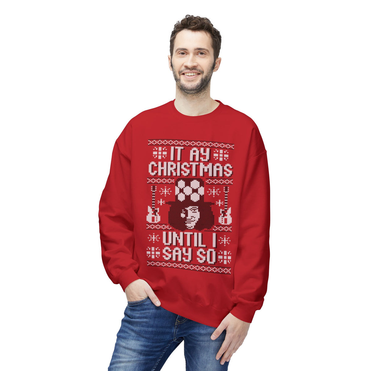 “It’s My Christmas Until I Say So” Ugly Holiday Crewneck Christmas Sweatshirt