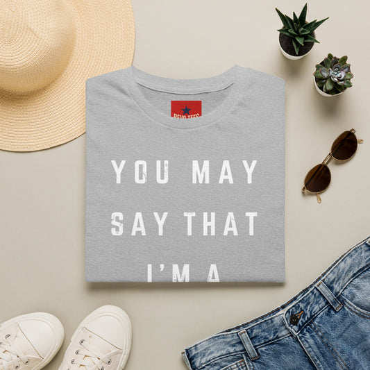 Dreamer Graphic T-Shirt — "You May Say That I'm a Dreamer" Inspirational Tee
