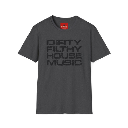 House Music T-Shirt — "Dirty Filthy House Music" Graphic Tee for DJs & EDM Fans