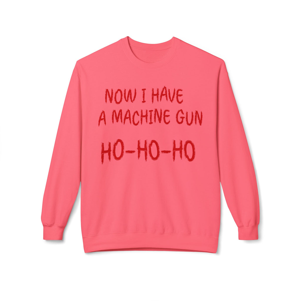 Christmas Sweatshirt — "Now I Have a Machine Gun Ho-Ho-Ho" Holiday Crewneck