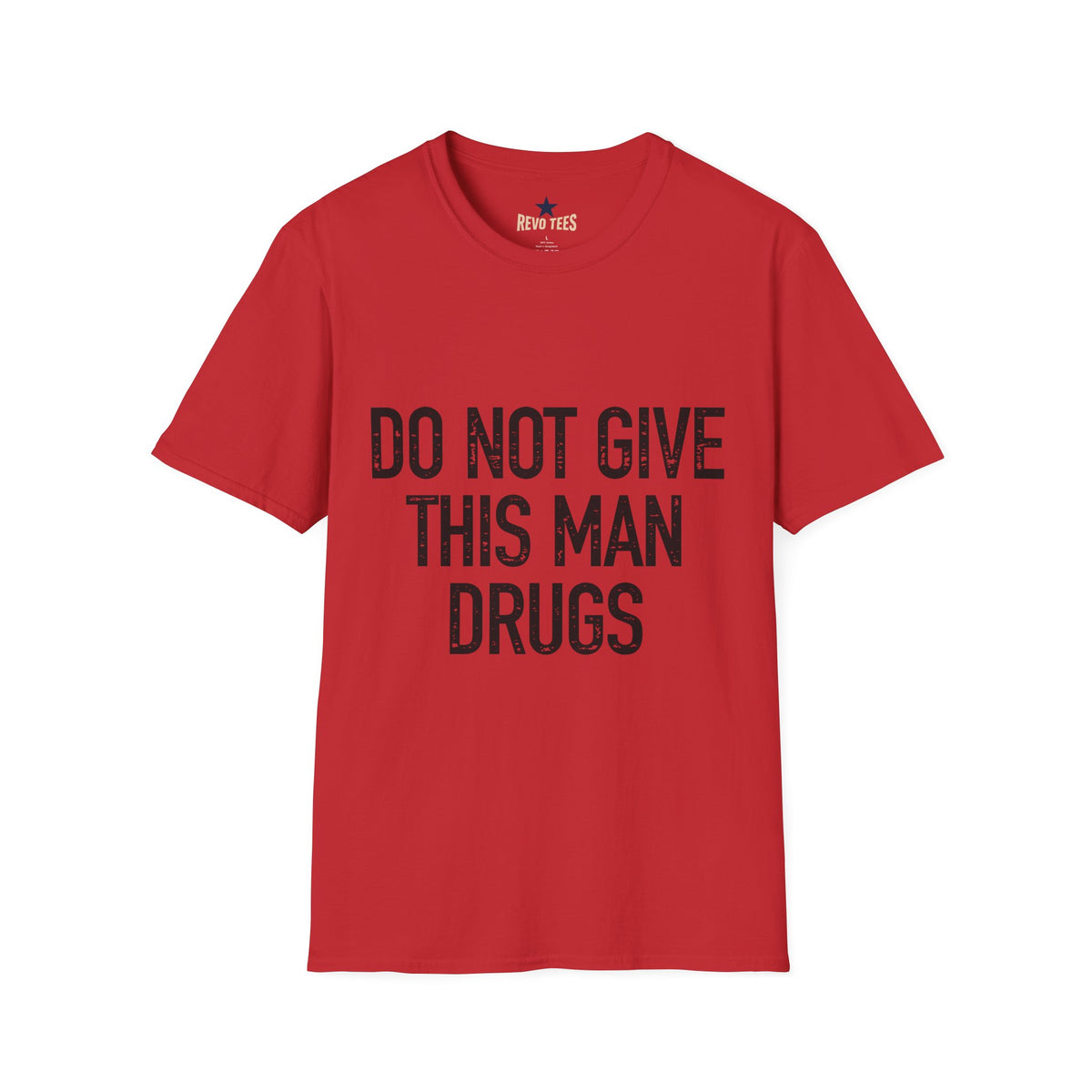 Revotees Do Not Give This Man Drugs Unisex Softstyle T-Shirt - alternate view 8