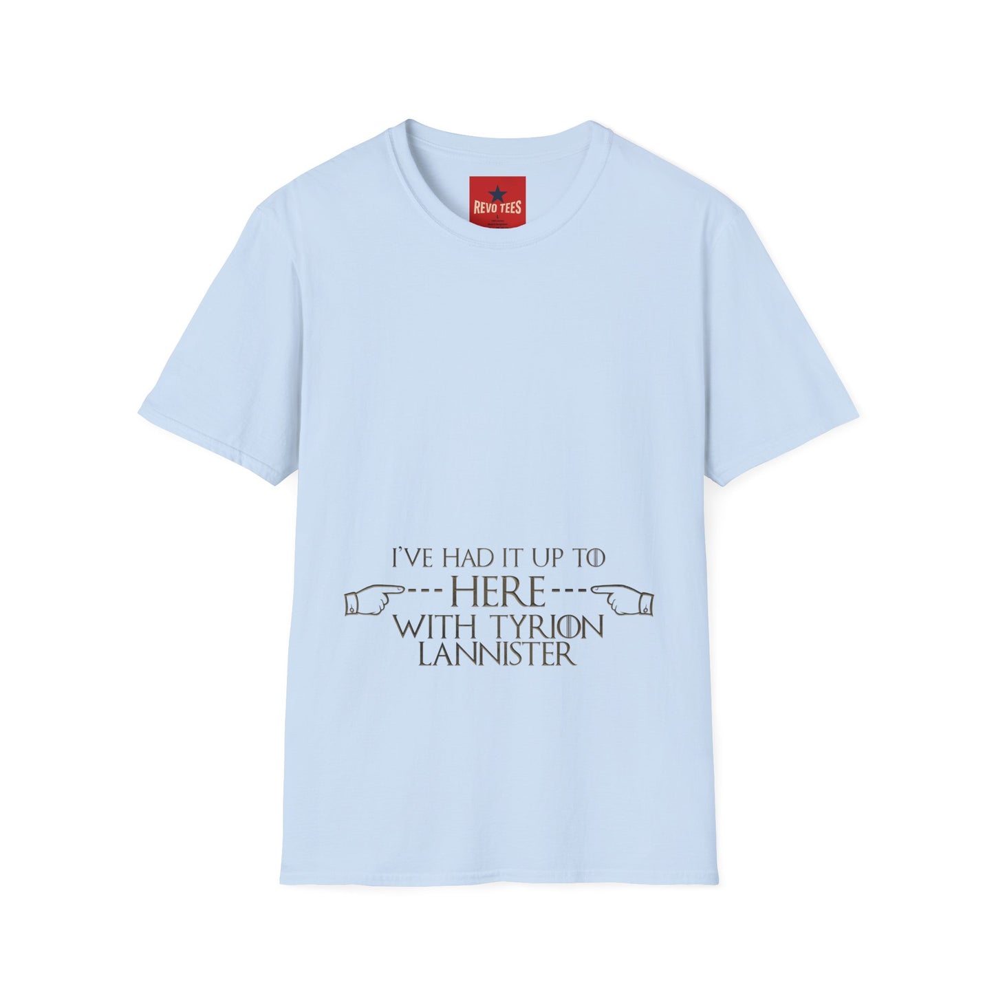 T-Shirt — "I’ve Had It Up To Here" Tyrion Lannister Quote Graphic Tee