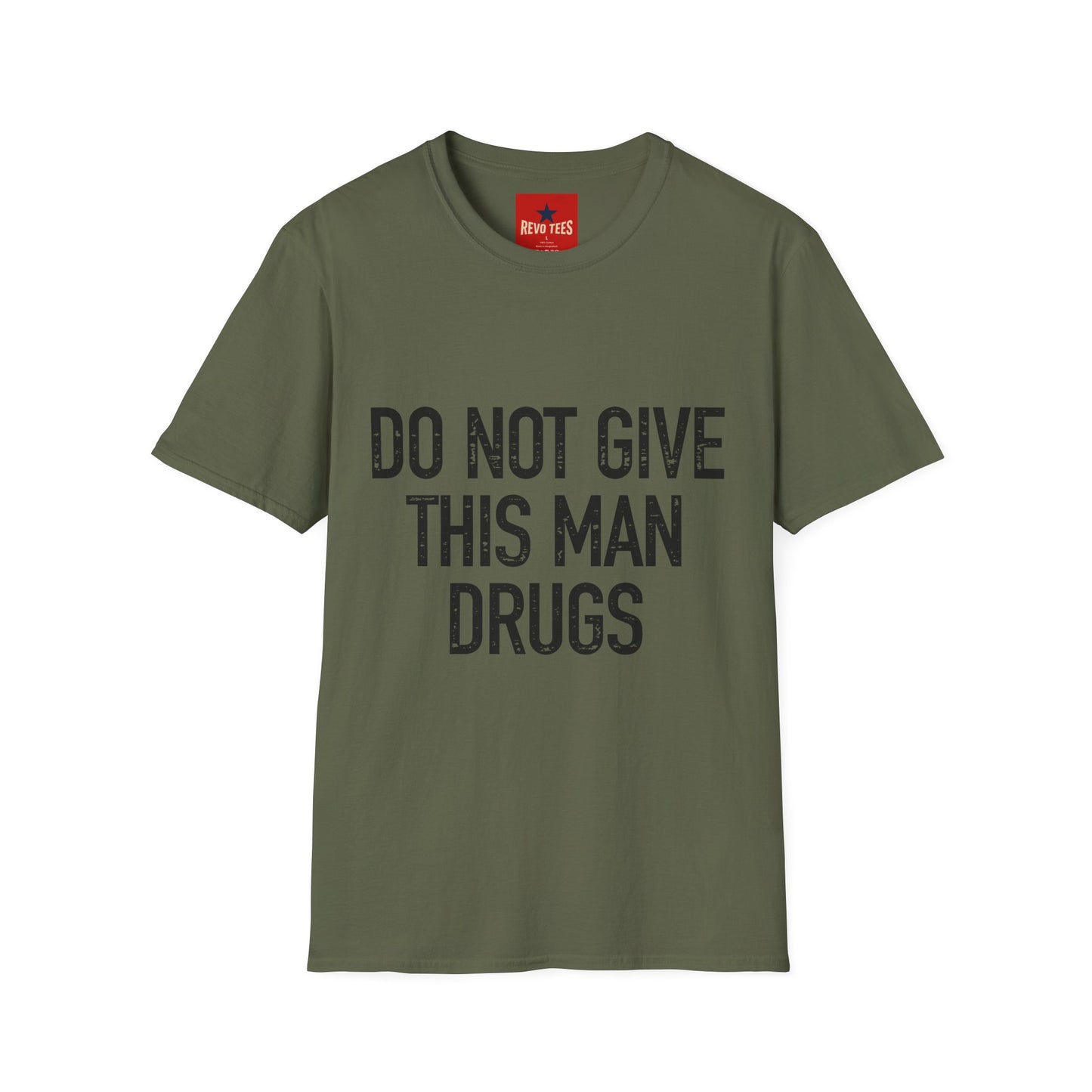 Do Not Give This Man Drugs - Unisex Softstyle T-Shirt