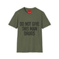 Do Not Give This Man Drugs - Unisex Softstyle T-Shirt