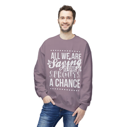 "All We Are Saying Is Give Sprouts a Chance" Cozy Vegan Humor Crewneck Sweatshirt