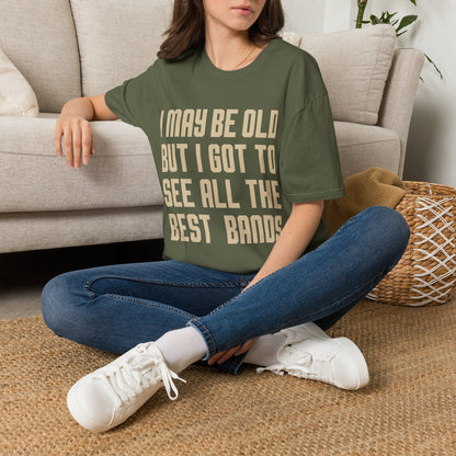 I May Be Old But I Got To See All The Best Bands T-Shirt