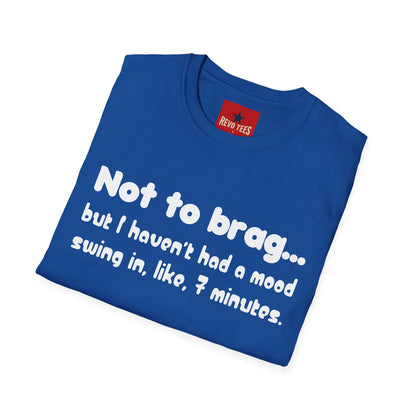 Mood Swing Tee — “Not to brag… but I haven’t had a mood swing in, like, 7 minutes.”