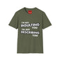 Insulting T-Shirt - Unisex Softstyle T-Shirt