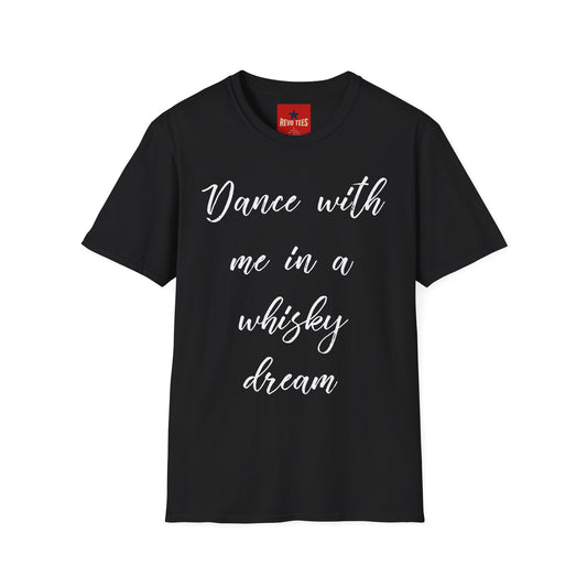 Dance With Me in A Whisky Dream - Unisex Softstyle T-Shirt