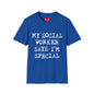 My Social Worker Says I'm Special - Unisex Softstyle T-Shirt