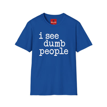 I See Dumb People - Unisex Softstyle T-Shirt