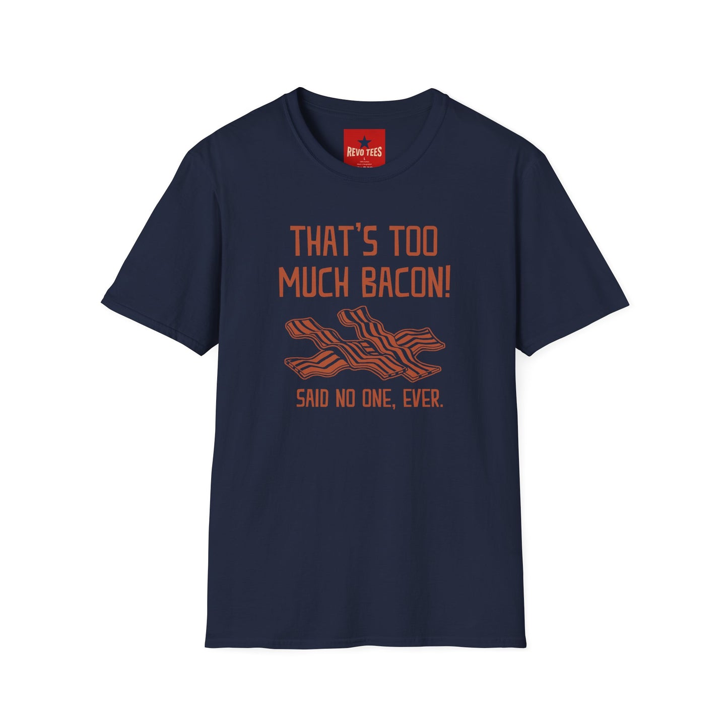 That’s Too Much Bacon T-Shirt — Funny Bacon Graphic Tee (“Said No One, Ever”)