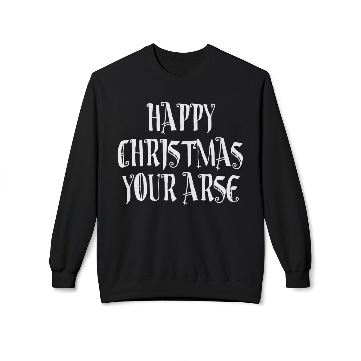 Funny Christmas Crewneck Sweatshirt — "Happy Christmas Your Arse" Holiday Sweater