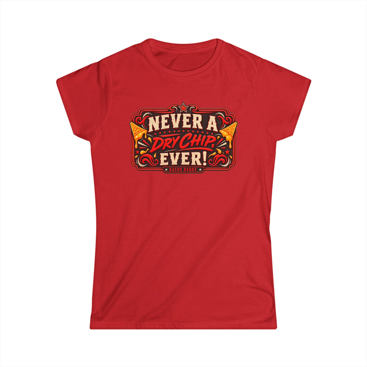 Nacho Daddy - Never a dry chip Women's T-Shirt