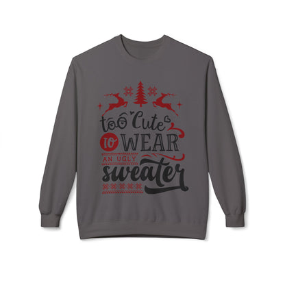 "Too Cute To Wear An Ugly Sweater" Christmas Crewneck Sweatshirt