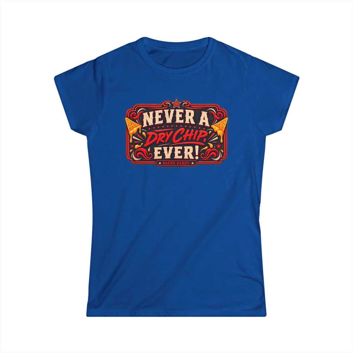 Nacho Daddy - Never a dry chip Women's T-Shirt