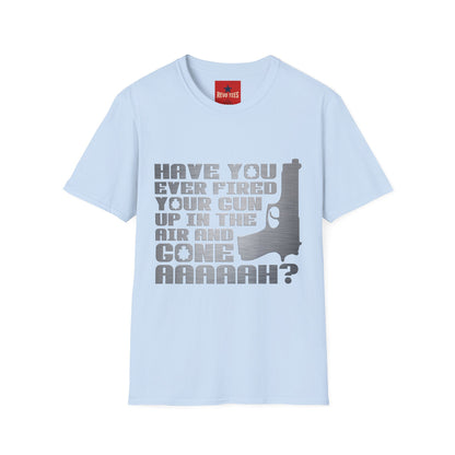 Have You Ever Fired Your Gun Up In The Air? T-Shirt — Funny Gun Quote Tee for Outdoors & Casual Wear