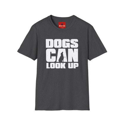 Dogs Can Look Up T-Shirt — Funny Dog Lover Tee