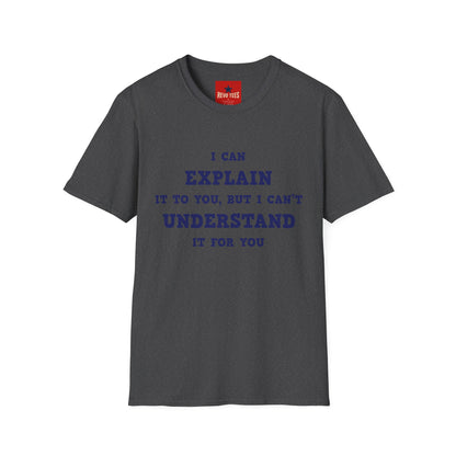 I can explain - Unisex Softstyle T-Shirt