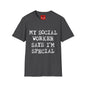 My Social Worker Says I'm Special - Unisex Softstyle T-Shirt