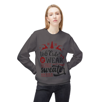 "Too Cute To Wear An Ugly Sweater" Christmas Crewneck Sweatshirt