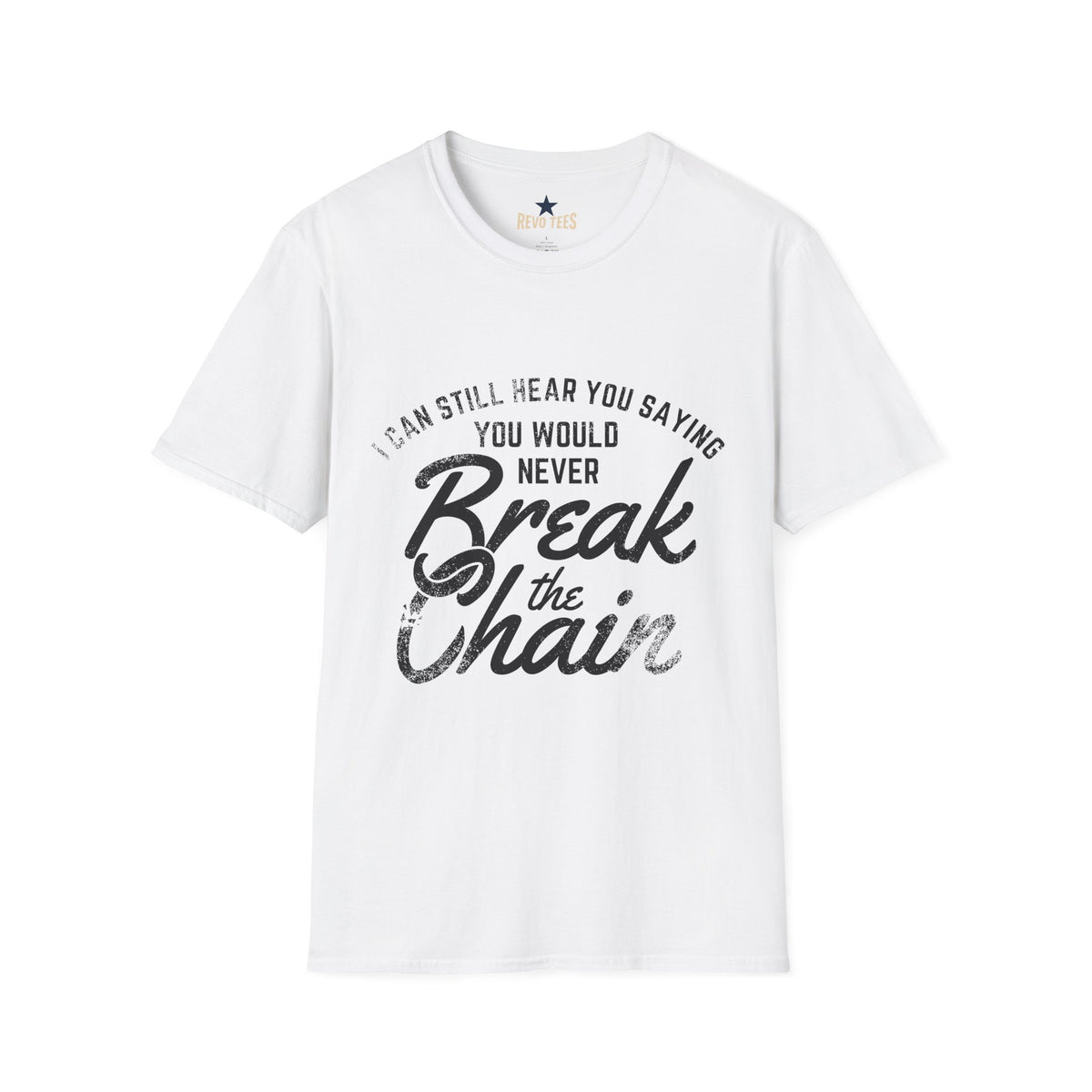 Revotees I Can Still Hear You Saying You Would Never Break the Chain Inspirational Quote T-Shirt - alternate view 2