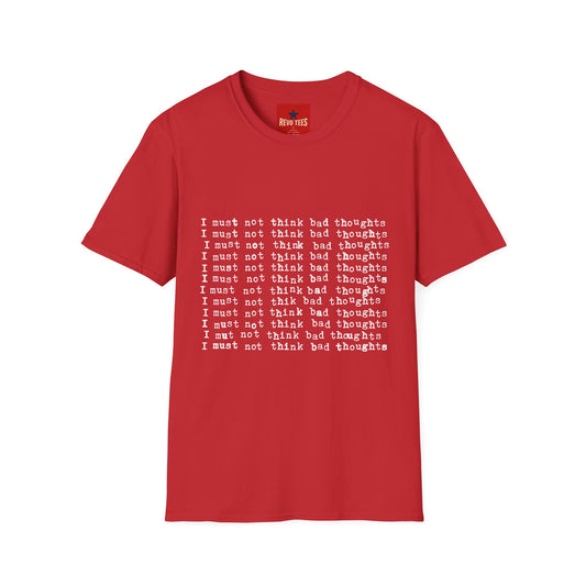 I Must Not Think Bad Thoughts - Must Not Think BadUnisex Softstyle T-Shirt