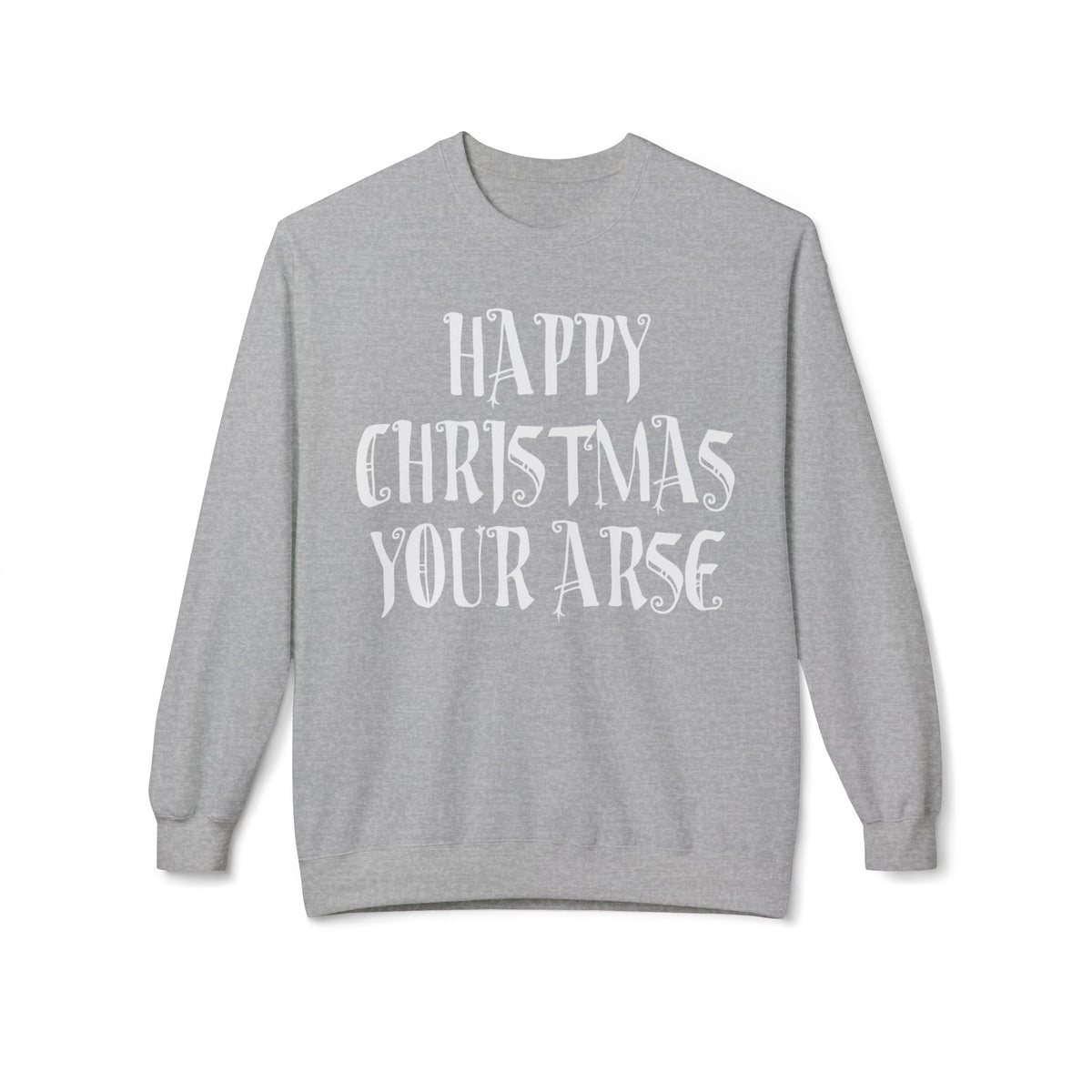 Funny Christmas Crewneck Sweatshirt — "Happy Christmas Your Arse" Holiday Sweater