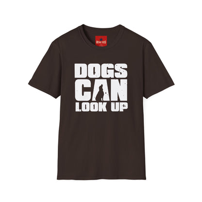 Dogs Can Look Up T-Shirt — Funny Dog Lover Tee