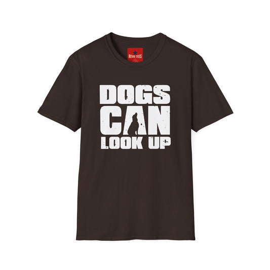 Dogs Can Look Up T-Shirt — Funny Dog Lover Tee