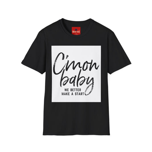 C'mon Baby Graphic T-Shirt — 'We Better Make a Start' Casual Tee