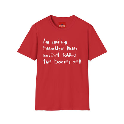 They Haven't Found The Bodies - Unisex Softstyle T-Shirt