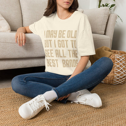 I May Be Old But I Got To See All The Best Bands T-Shirt