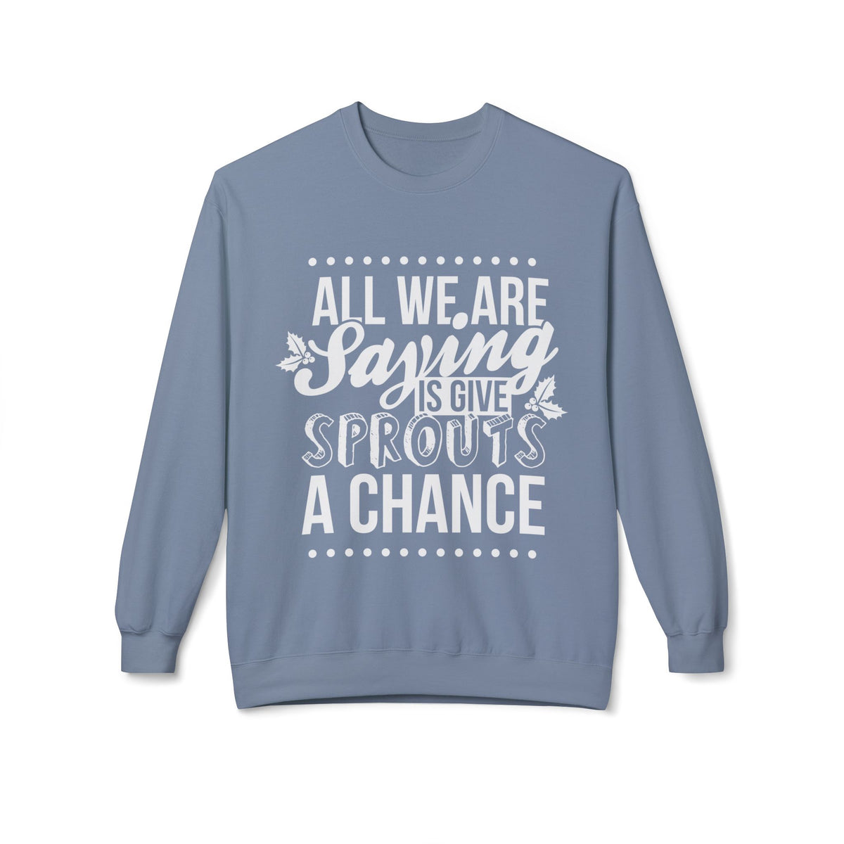 "All We Are Saying Is Give Sprouts a Chance" Cozy Vegan Humor Crewneck Sweatshirt