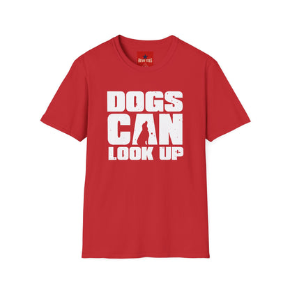 Dogs Can Look Up T-Shirt — Funny Dog Lover Tee