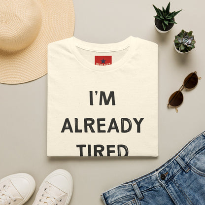 I’m Already Tired Tomorrow T‑Shirt — Funny Sarcastic Lazy Graphic Tee for Casual Wear