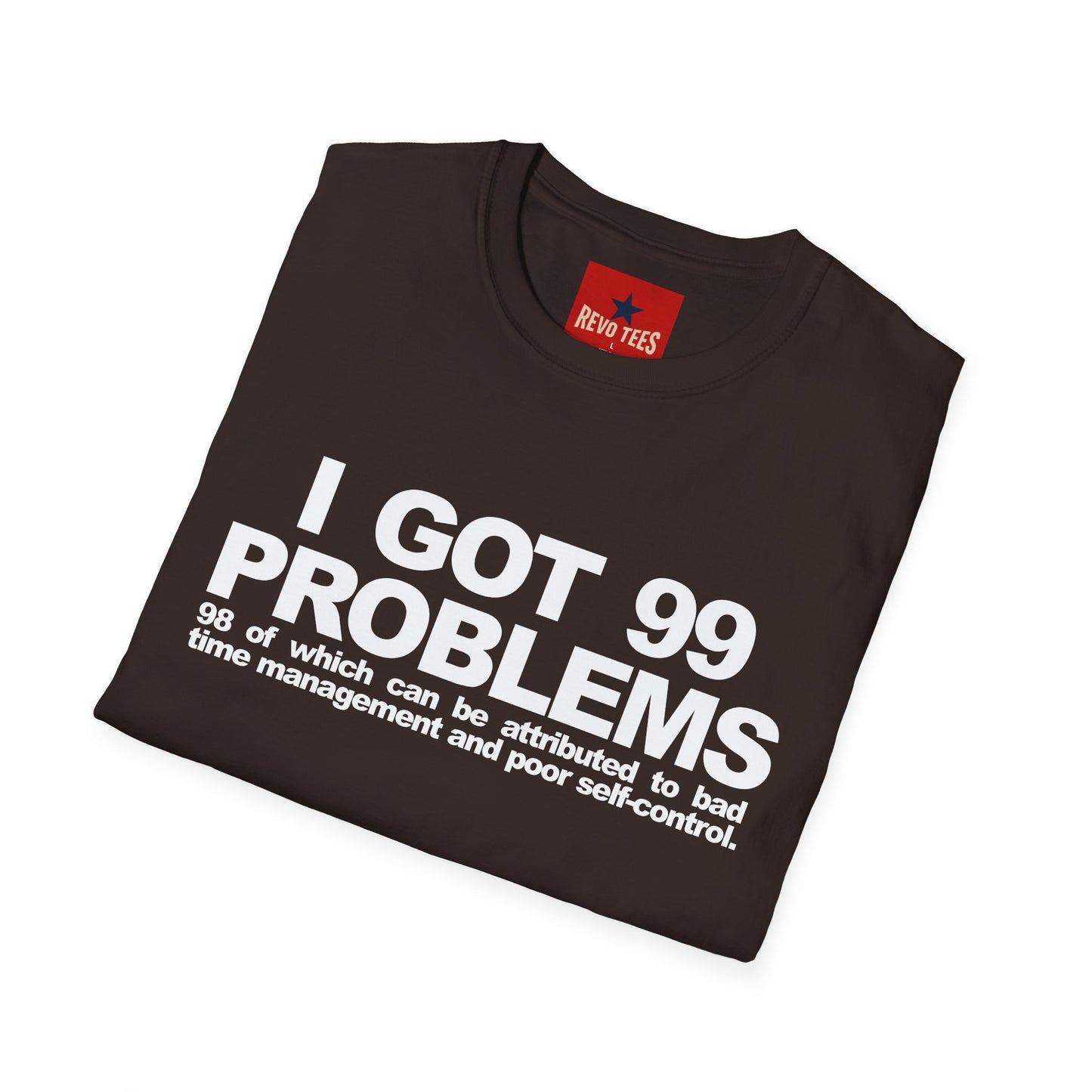 I Got 99 Problems T-Shirt — Funny Time Management & Self-Control Quote Tee