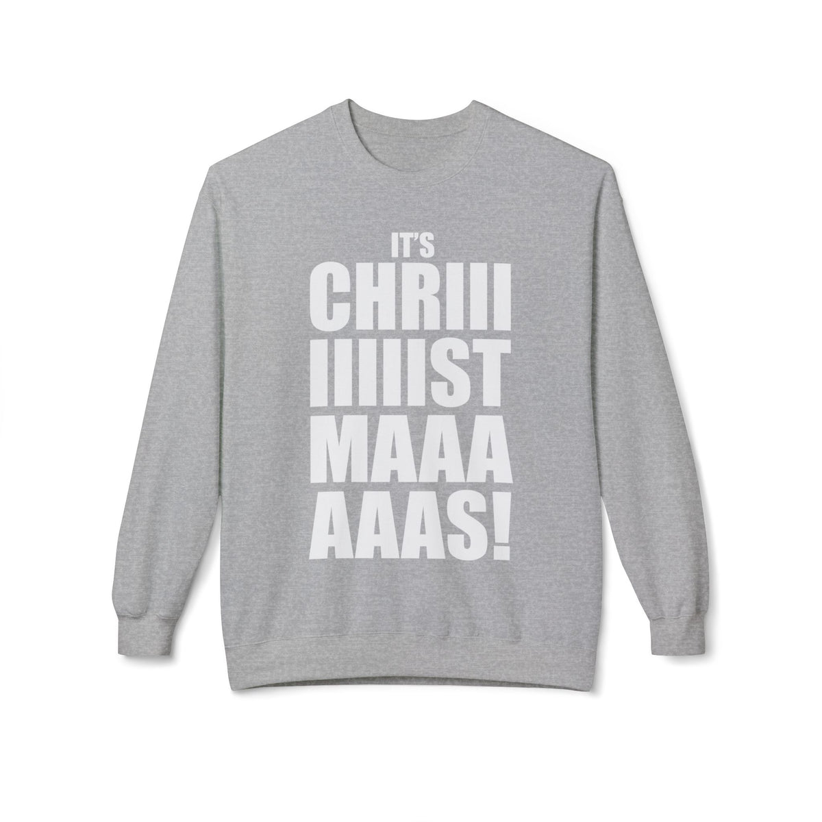 Christmas Shoutout Crewneck Sweatshirt — "It's Chriiistmaaaaas!" Holiday Graphic