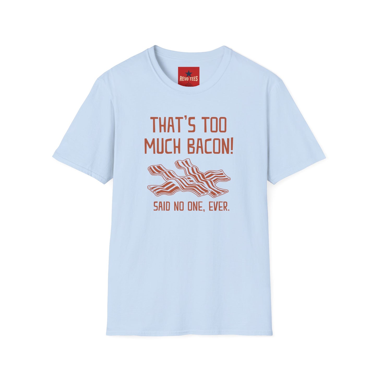 That’s Too Much Bacon T-Shirt — Funny Bacon Graphic Tee (“Said No One, Ever”)