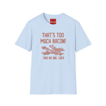 That’s Too Much Bacon T-Shirt — Funny Bacon Graphic Tee (“Said No One, Ever”)