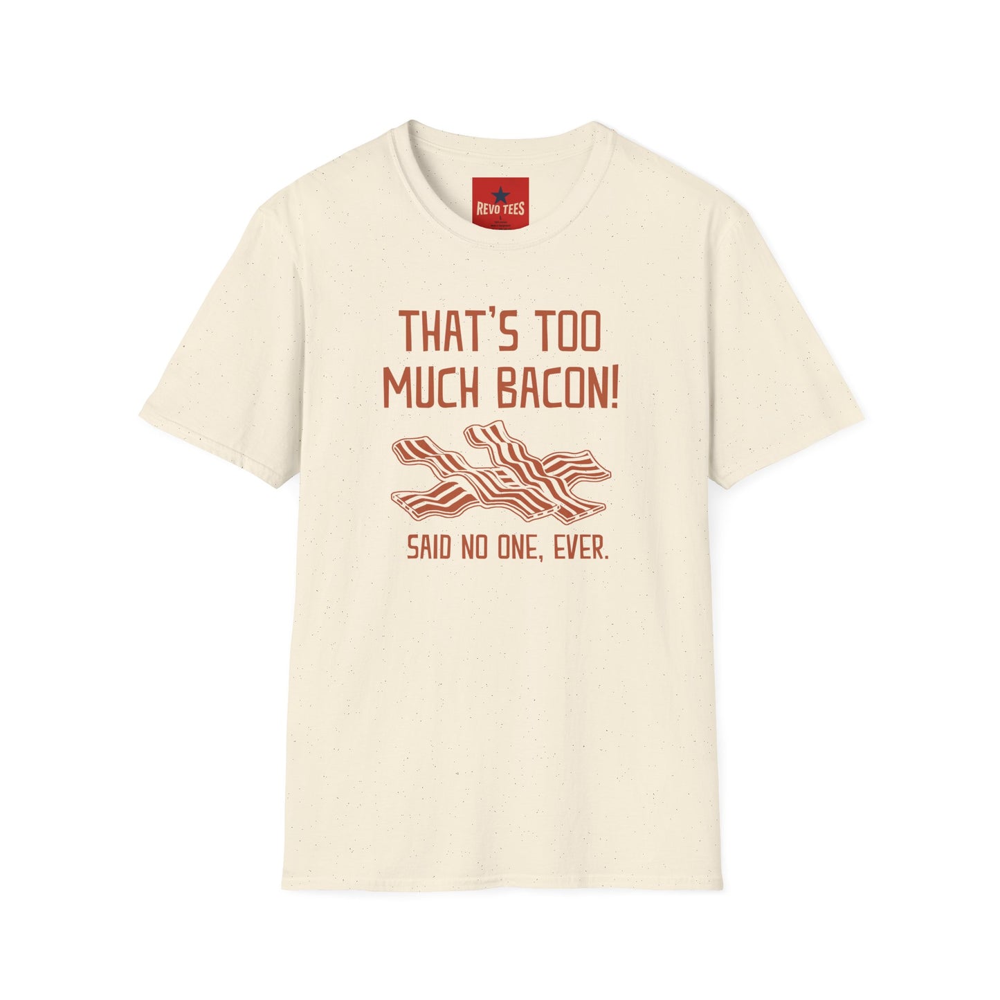 That’s Too Much Bacon T-Shirt — Funny Bacon Graphic Tee (“Said No One, Ever”)