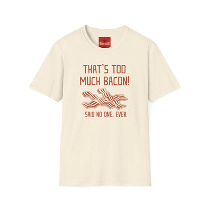 That’s Too Much Bacon T-Shirt — Funny Bacon Graphic Tee (“Said No One, Ever”)