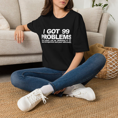 I Got 99 Problems T-Shirt — Funny Time Management & Self-Control Quote Tee