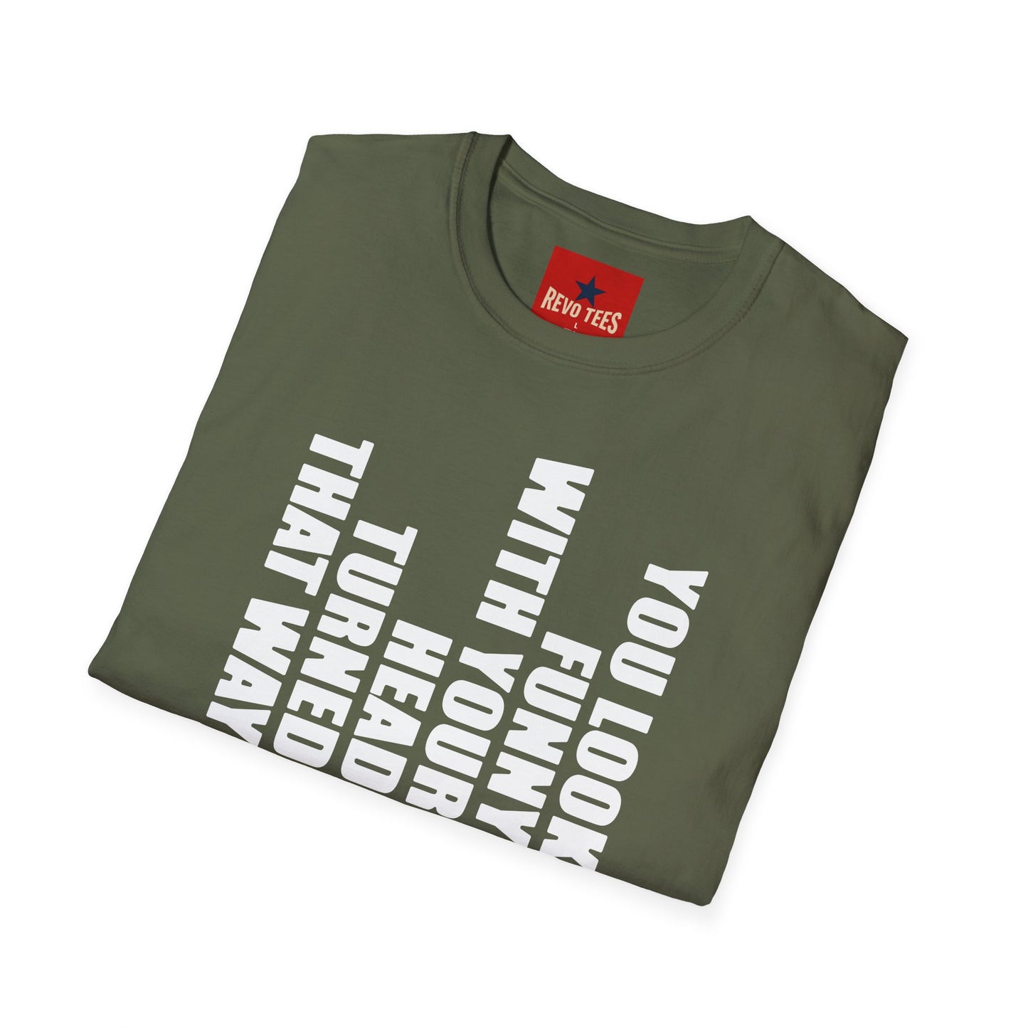 T‑Shirt — "You Look Funny With Your Head Turned That Way" Vertical Graphic Tee
