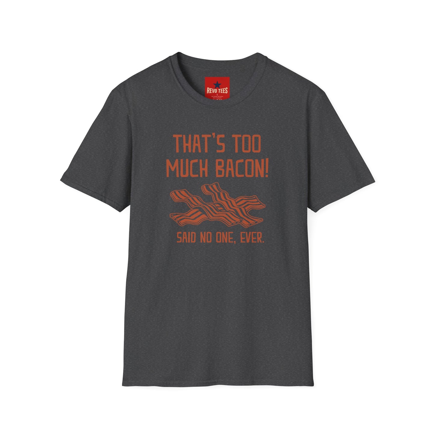 That’s Too Much Bacon T-Shirt — Funny Bacon Graphic Tee (“Said No One, Ever”)