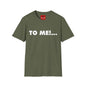 "TO ME!..." Graphic T-Shirt