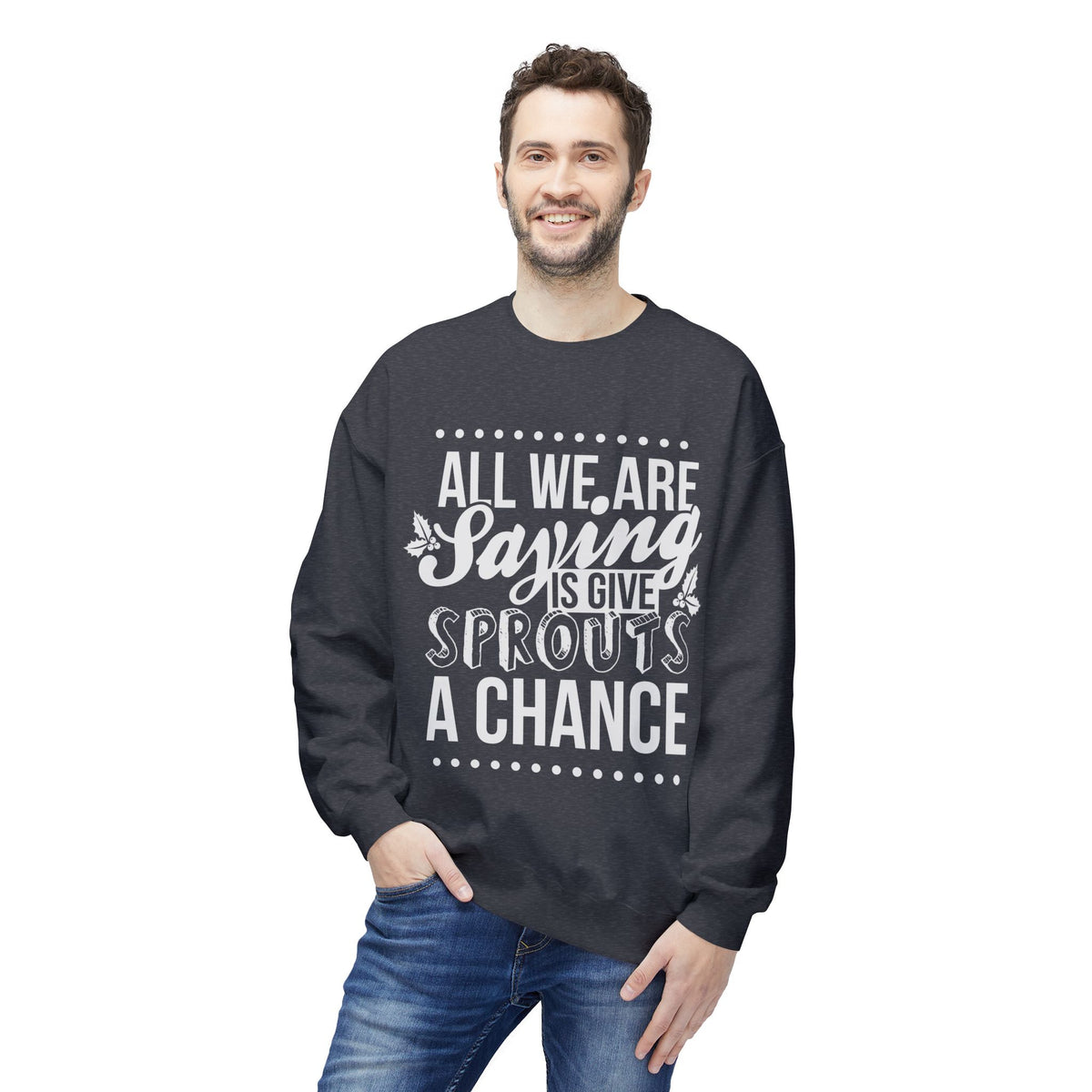 "All We Are Saying Is Give Sprouts a Chance" Cozy Vegan Humor Crewneck Sweatshirt