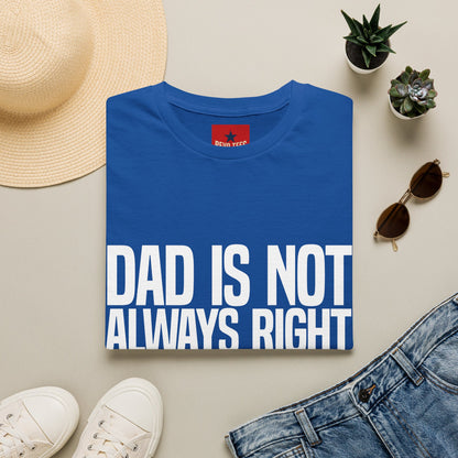 Dad Is Not Always Right T-Shirt — Funny Father’s Day Tee