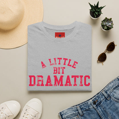 A Little Bit Dramatic T-Shirt — Funny Graphic Tee for Dramatic Personalities